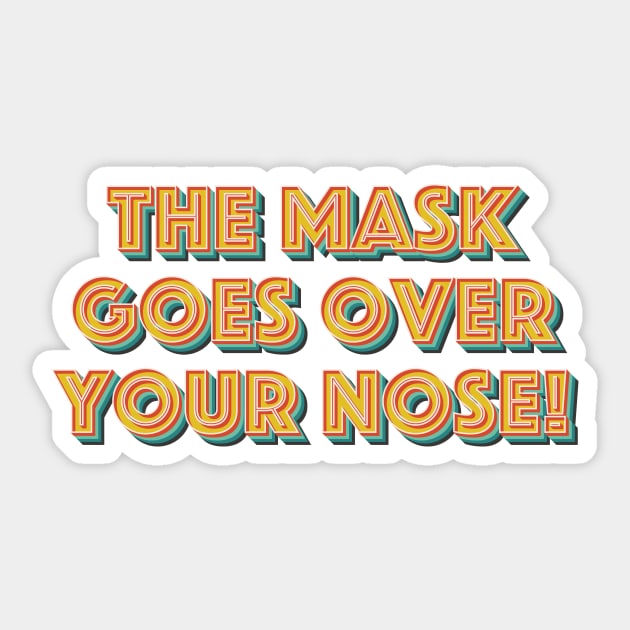 The Mask Goes Over Your Nose Sticker by n23tees